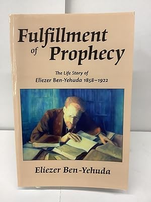Fulfillment of Prophecy, The Life Story of Eliezer Ben-Yahuda 1858-1922