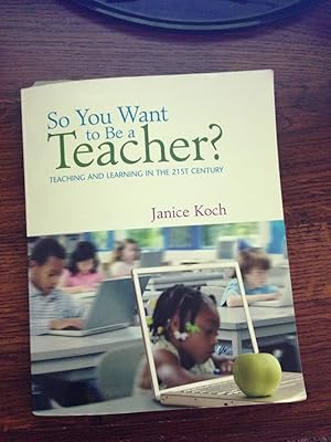 Seller image for So You Want to Be a Teacher?: Teaching and Learning in the 21st Century for sale by Reliant Bookstore