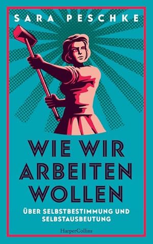 Bild des Verkufers fr Wie wir arbeiten wollen  "  ber Selbstbestimmung und Selbstausbeutung zum Verkauf von AHA-BUCH