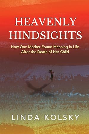 Seller image for Heavenly Hindsights: How One Mother Found Meaning in Life after the Death of Her Child for sale by moluna
