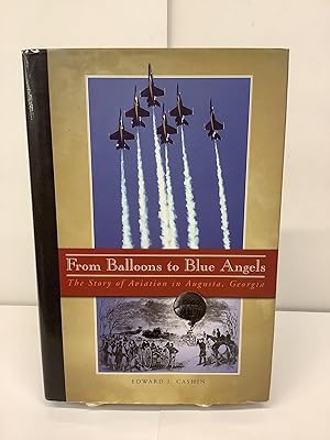 From Balloons to Blue Angels; The Story of Aviation in Augusta, Georgia