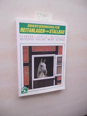 Orientierungshilfen Reitanlagen- und Stallbau. Planung, Ställe, Reithallen, Reitplätze, Auslauf, ...