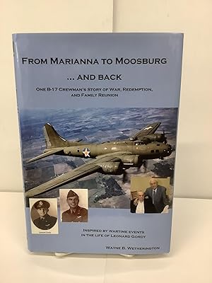 From Marianna to Moosburg.And Back; One B-17 Crewman's Story of War, Redemption and Family Reunion