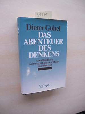 Das Abenteuer des Denkens. Abendländische Geistesgeschichte von Thales bis Heidegger.