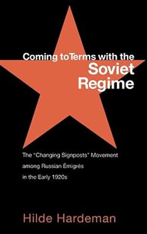 Bild des Verkufers fr Coming to Terms With the Soviet Regime : The "Changing Signposts" Movement Among Russian Emigres in the Early 1920s zum Verkauf von GreatBookPricesUK