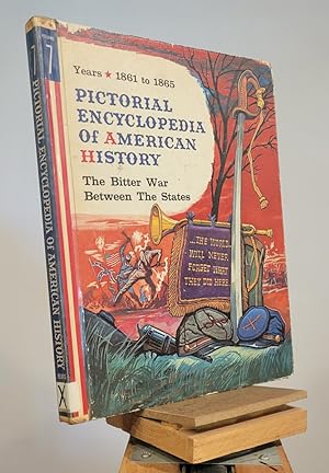 Pictorial Encyclopedia of American History. Volune 7: The Bitter War Between the States 1861-1865
