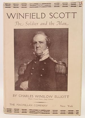 Image du vendeur pour Winfield Scott, The Soldier and the Man: Charles Winslow Elliott mis en vente par Ivy Ridge Books/Scott Cranin