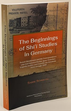 Immagine del venditore per The Beginnings of Shi'i Studies in Germany Rudolf Strothmann and His Correspondence with Carl Heinrich Becker, Ignaz Goldziher, Eugenio Griffini, and Cornelis van Arendonk, 1910 through 1926 venduto da Better Read Than Dead