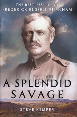 Seller image for A SPLENDID SAVAGE. THE RESTLESS LIFE OF FREDERICK RUSSELL BURNHAM for sale by BUCKINGHAM BOOKS, ABAA, ILAB, IOBA