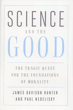 Science and the Good: The Tragic Quest for the Foundations of Morality (Foundational Questions in...