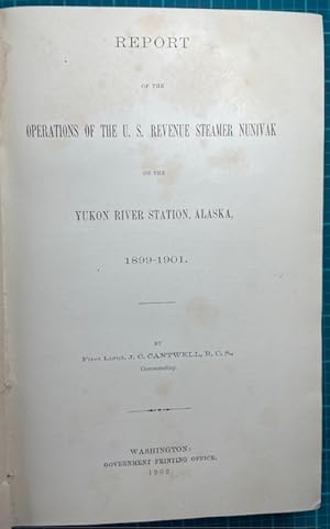 Imagen del vendedor de REPORT OF THE OPERATIONS OF THE U.S. REVENUE STEAMER NUNIVAK on the Yukon Station, Alaska, 1899-1901 a la venta por NorthStar Books