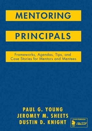 Seller image for Mentoring Principals : Frameworks, Agendas, Tips, and Case Stories for Mentors and Mentees for sale by GreatBookPrices