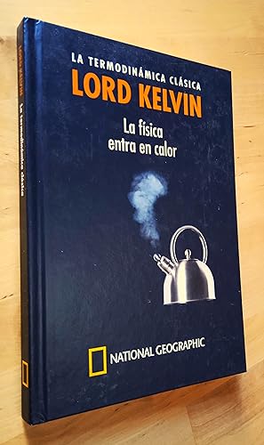 Seller image for Lord Kelvin. La termodinmica clsica. La fsica entra en calor for sale by Llibres Bombeta