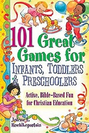 Bild des Verkufers fr 101 Great Games for Infants, Toddlers, and Preschoolers: Active, Bible-Based Fun for Christian Education zum Verkauf von WeBuyBooks