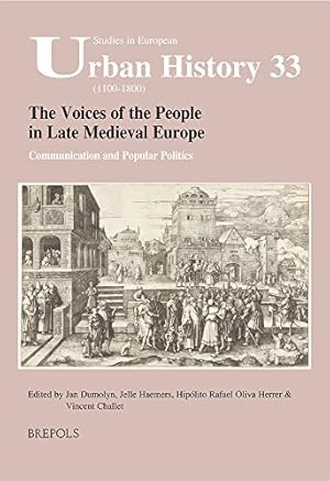 Seller image for The Voices of the People in Late Medieval Europe: Communication and Popular Politics: 33 (Studies in European Urban History (1100-1800)) for sale by WeBuyBooks