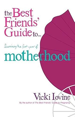 Imagen del vendedor de The Best Friends' Guide to Surviving the First Year of Motherhood a la venta por WeBuyBooks