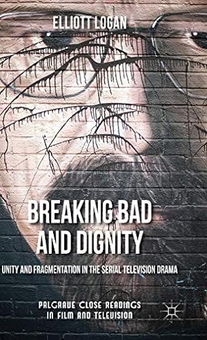 Seller image for Breaking Bad and Dignity: Unity and Fragmentation in the Serial Television Drama (Palgrave Close Readings in Film and Television) for sale by WeBuyBooks