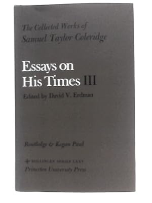 Bild des Verkufers fr Essays on His Time: v. 3 (Collected Works of Samuel Taylor Coleridge) zum Verkauf von World of Rare Books