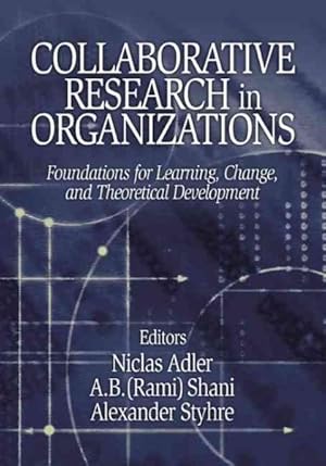 Seller image for Collaborative Research in Organizations : Foundations for Learning, Change, and Theoretical Development for sale by GreatBookPrices