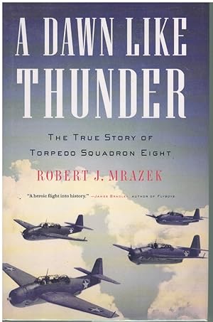 Seller image for A DAWN LIKE THUNDER The True Story of Torpedo Squadron Eight for sale by Books on the Boulevard