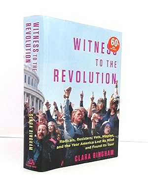 Witness to the Revolution: Radicals, Resisters, Vets, Hippies, and the Year America Lost Its Mind...