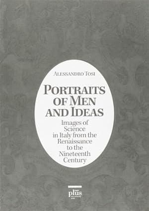 Seller image for Portraits of Men and Ideas. Images of Science in Italy from the Renaissance to the Nineteenth Century. for sale by FIRENZELIBRI SRL