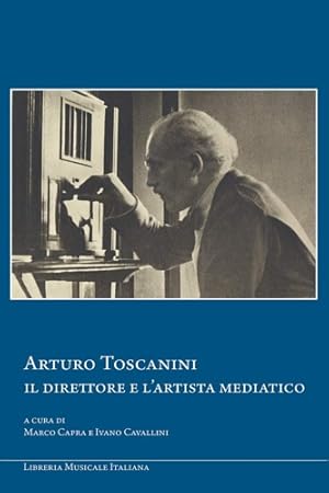 Bild des Verkufers fr Arturo Toscanini. Il direttore e l'artista mediatico. zum Verkauf von FIRENZELIBRI SRL