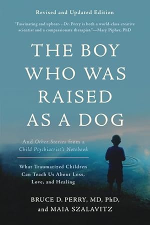 Seller image for Boy Who Was Raised As a Dog : And Other Stories from a Child Psychiatrist's Notebook What Traumatized Children Can Teach Us About Loss, Love, and Healing for sale by GreatBookPrices
