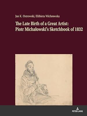 Bild des Verkufers fr The late birth of a great artist: Piotr Micha owski's Sketchbook of 1832. Jan K. Ostrowski, Elżbieta Wichrowska ; translated by Soren Gauger zum Verkauf von Fundus-Online GbR Borkert Schwarz Zerfa