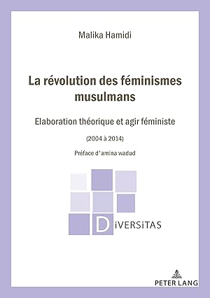 Seller image for La Rvolution des fminismes musulmans :Elaboration thorique et agir fministe (2004-2014) Prface d'Amina Wadud. Diversitas ; 32 for sale by Fundus-Online GbR Borkert Schwarz Zerfa
