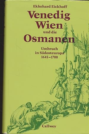 Bild des Verkufers fr Venedig, Wien und die Osmanen: Umbruch in Sdosteuropa 1645 - 1700. Ekkehard Eickhoff. Unter Mitarb. von Rudolf Eickhoff zum Verkauf von Fundus-Online GbR Borkert Schwarz Zerfa