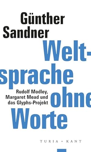 Bild des Verkufers fr Weltsprache ohne Worte : Rudolf Modley, Margaret Mead und das Glyphs-Projekt. Gnther Sandner / ifk lectures & translations zum Verkauf von Fundus-Online GbR Borkert Schwarz Zerfa