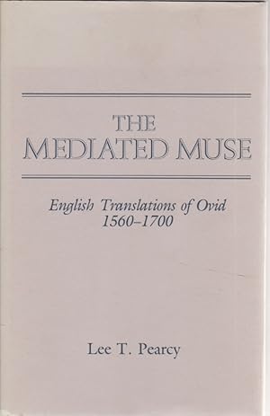 Seller image for The Mediated Muse: English Translations of Ovid, 1560-1700. for sale by Fundus-Online GbR Borkert Schwarz Zerfa