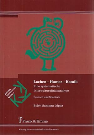 Lachen - Humor - Komik : eine systematische Interkulturalitätsanalyse ; Deutsch und Spanisch. Kul...