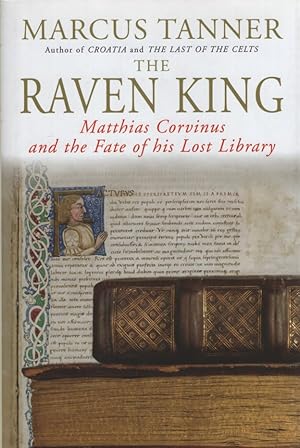 Bild des Verkufers fr The Raven King: Matthias Corvinus and the Fate of His Lost Library. zum Verkauf von Fundus-Online GbR Borkert Schwarz Zerfa