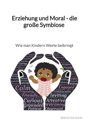 Immagine del venditore per Erziehung und Moral - die groe Symbiose - Wie man Kindern Werte beibringt venduto da BuchWeltWeit Ludwig Meier e.K.