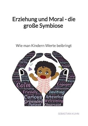 Immagine del venditore per Erziehung und Moral - die groe Symbiose - Wie man Kindern Werte beibringt venduto da BuchWeltWeit Ludwig Meier e.K.