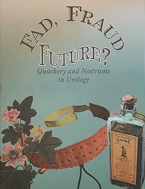 Image du vendeur pour Fad, Fraud, Future? Quackery and Nostrums in Urology. mis en vente par Jeff Weber Rare Books