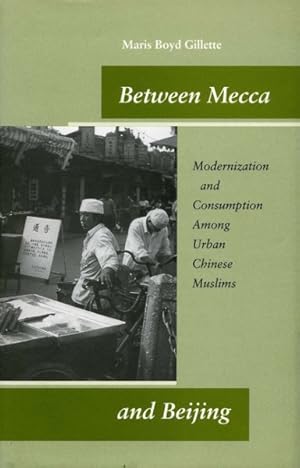 Bild des Verkufers fr Between Mecca and Beijing : Modernization and Consumption Among Urban Chinese Muslims zum Verkauf von GreatBookPricesUK