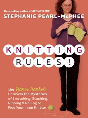 Seller image for Knitting Rules!: The Yarn Harlot Unravels the Mysteries of Swatcing, Stashing, Ribbing & Rolling to Free Your Inner Knitter (Paperback or Softback) for sale by BargainBookStores