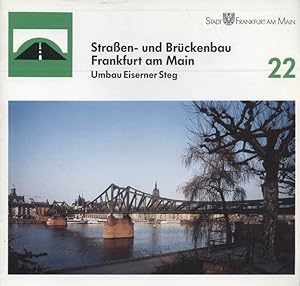 Straßen- und Brückenbau Frankfurt am Main; Teil: 22., Umbau Eiserner Steg