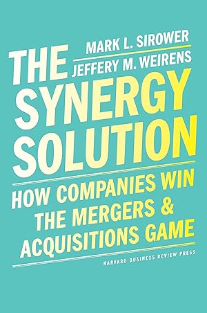 Bild des Verkufers fr The Synergy Solution: How Companies Win the Mergers & Acquisitions Game zum Verkauf von moluna