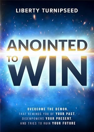 Immagine del venditore per Anointed to Win : Overcome the Demon That Reminds You of Your Past, Disempowers Your Present, and Tries to Ruin Your Future venduto da GreatBookPrices