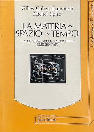 Seller image for LA MATERIA- SPAZIO- TEMPO. LA LOGICA DELLE PARTICELLE ELEMENTARI for sale by libreria minerva