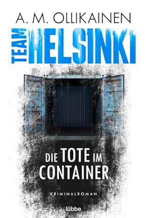 TEAM HELSINKI Die Tote im Container. Kriminalroman