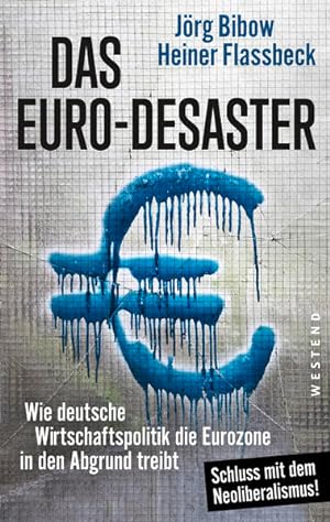 Bild des Verkufers fr Das Euro-Desaster Wie deutsche Wirtschaftspolitik die Eurozone in den Abgrund treibt zum Verkauf von Berliner Bchertisch eG