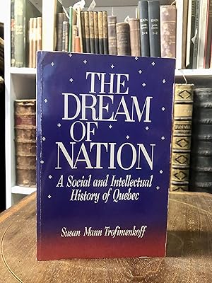 Bild des Verkufers fr The Dream of Nation. A Social and Intellectual History of Quebec. zum Verkauf von Antiquariat Seibold