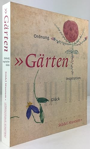 Gärten. Ordnung - Inspiration - Glück. Mit Beiträgen von Andreas Beyer, Klaus Börner, Werner Busc...