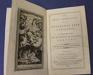 Image du vendeur pour The Great Importance of a Religious Life Considered to which are added some Morning and Evening Prayers. The twenty-eigth edition, corrected. mis en vente par Bristow & Garland