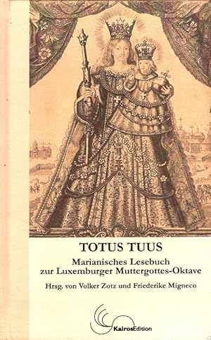 Seller image for Totus tuus: Marianisches Lesebuch zur Luxemburger Muttergottes-Oktave for sale by Versandantiquariat Nussbaum